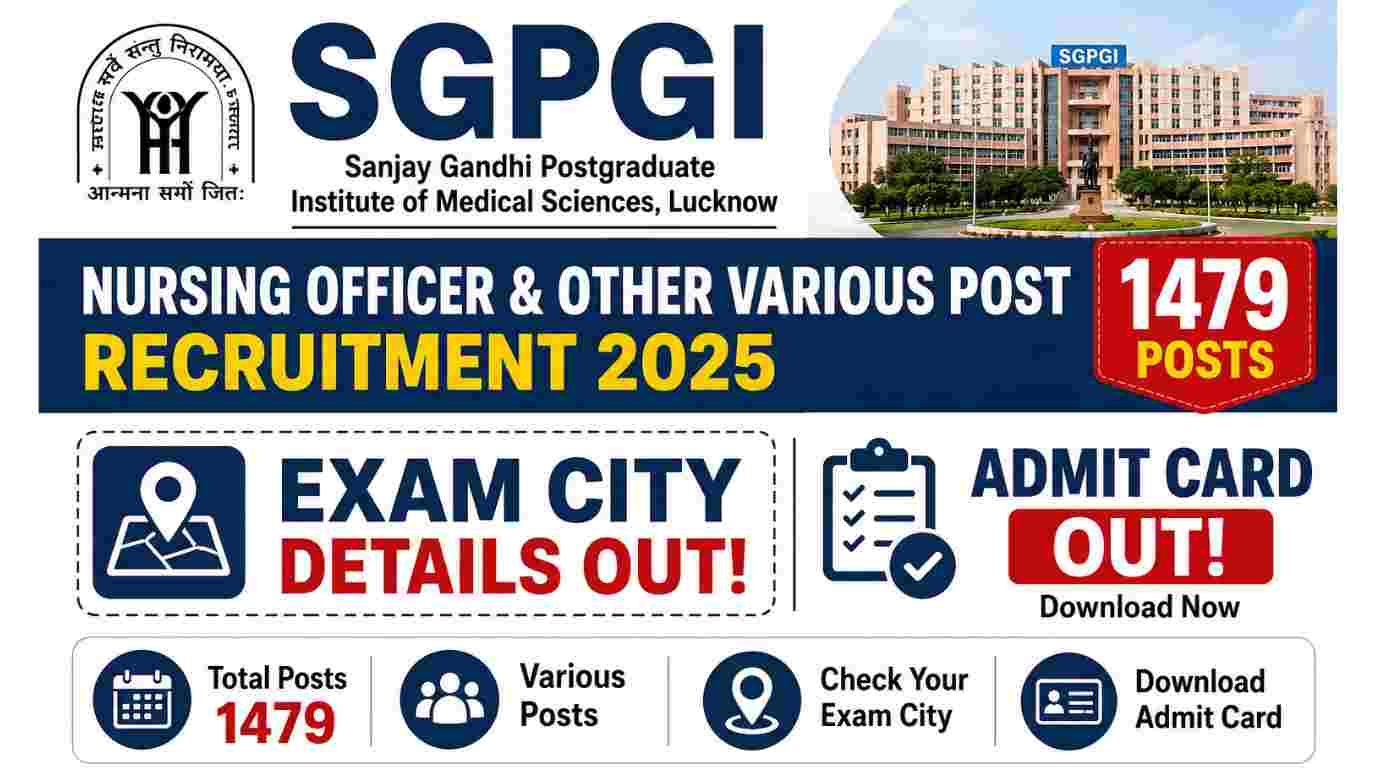 SGPGI Nursing Officer & Other Various Post Recruitment 2025- Exam City Details Out for 1479 Posts 